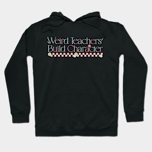 Weird Teachers Build Character Funny Vintage Teacher Sayings Hoodie